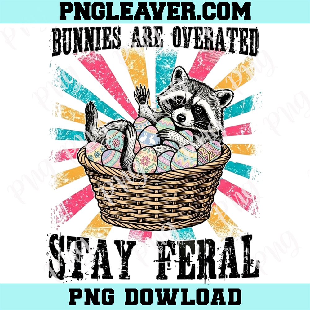 Humorous Easter Saying Png, Bunnies Are Overrated Stay Feral PNG, Funny Easter Raccoon Png