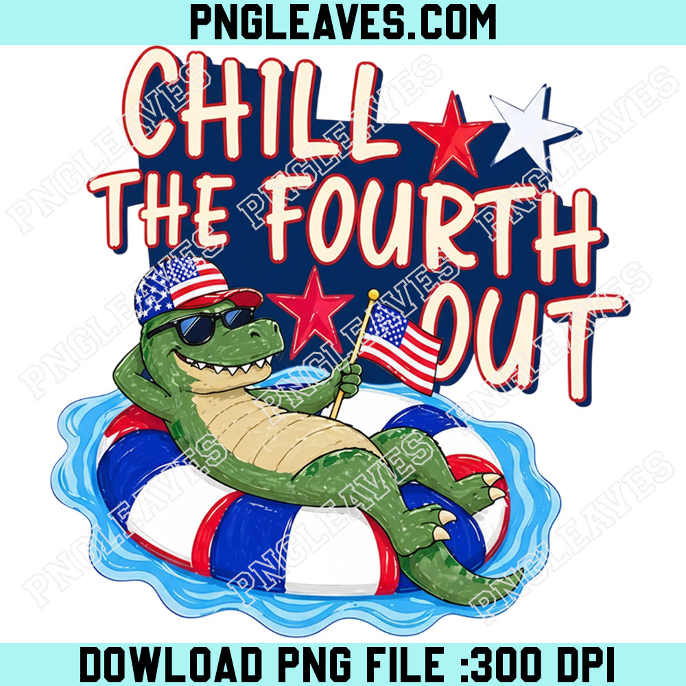 Funny Patriotic Dinosaur Png, Chill the Fourth Out Dinosaur PNG, Kids 4th of July Png