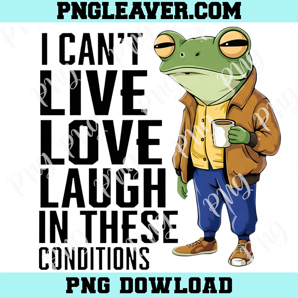 Funny Frog Meme Png, I Can’t Live Laugh Love in These Conditions Png
