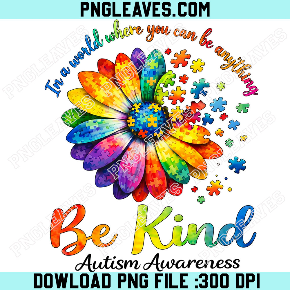 Autism Awareness Png, In A World Where You Can Be Anything Be Kind Autism Png