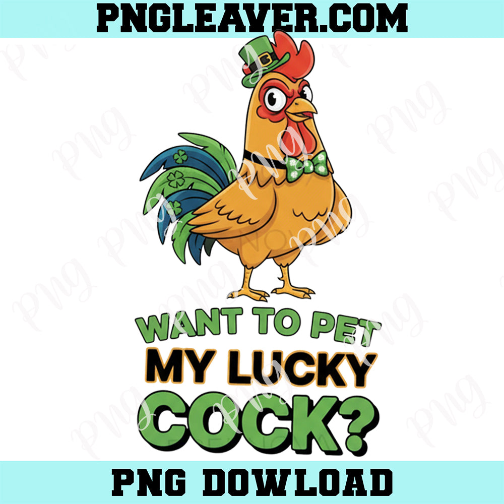 Patrick's Want To Pet My Lucky Cock Png, Lucky St. Patrick's Day Chicken PNG, Irish Shamrock Png