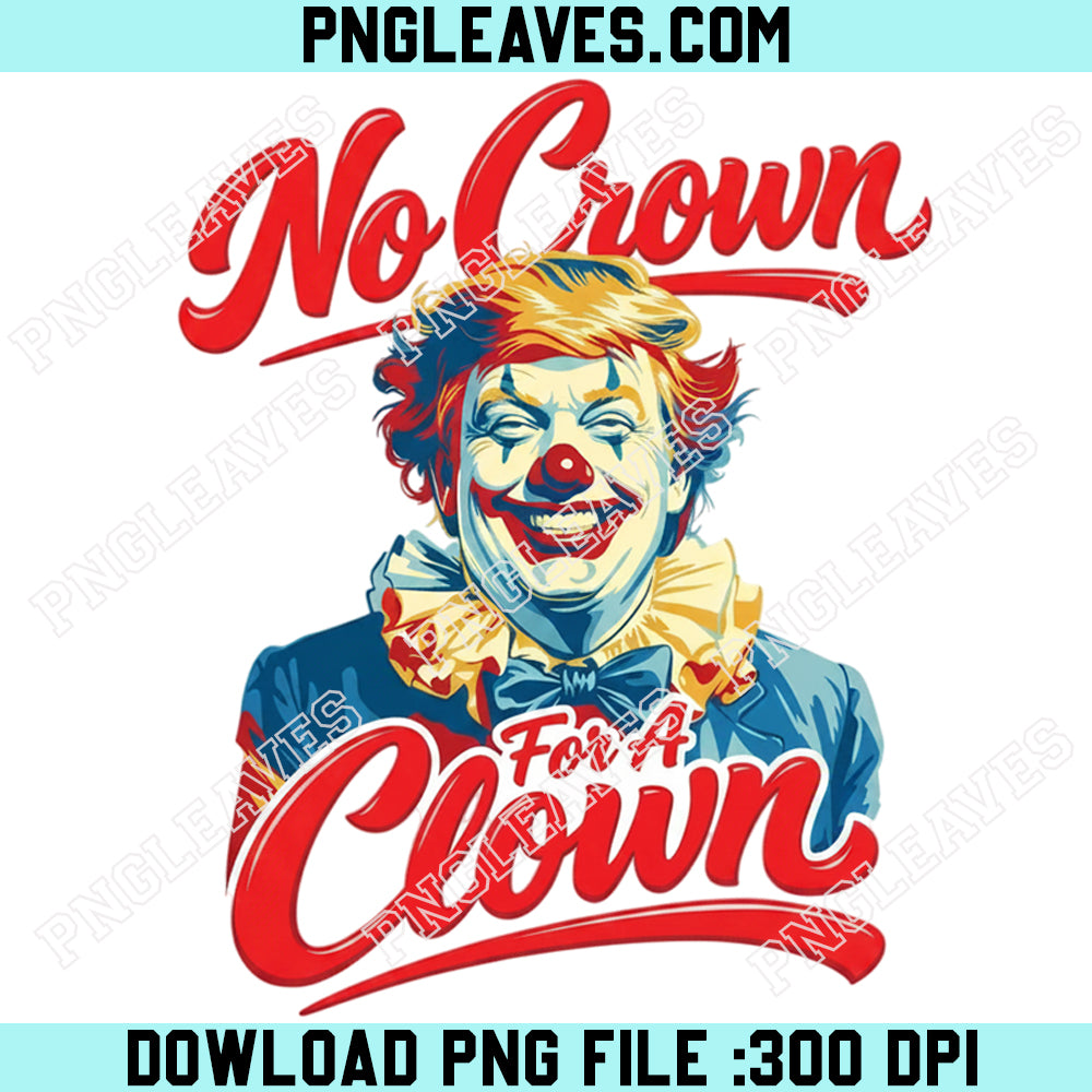 No Kings Protest Humor Png, No Crown For A Clown Anti Trump Svg Png, Political Satire Joker Trump Png