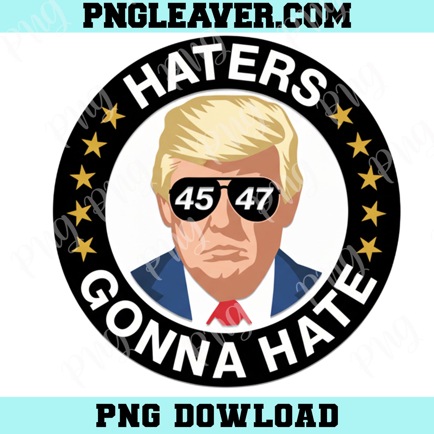 Trump 45 47 Haters Gonna Hate Png, Political Patriotic Designs, Trump 45 47 Png