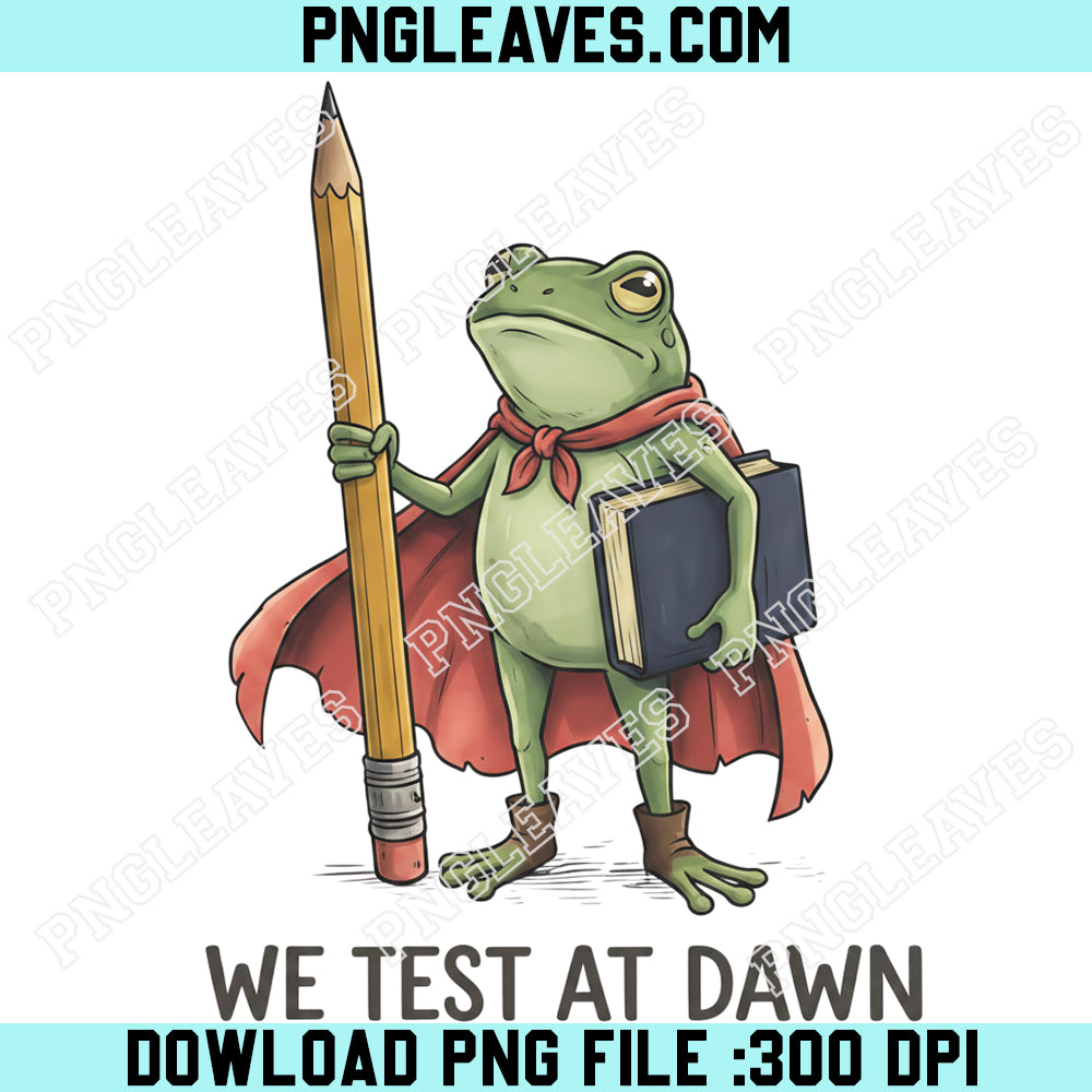 Frog Funny Teacher Png, We Test at Dawn Frog Png, Teacher Exam Study Png