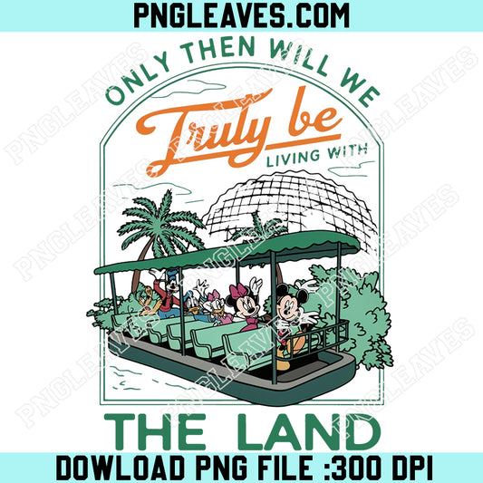 Only Then Will We Truly Be Living With The Land PNG, Disney Ride PNG, Epcot The Land PNG