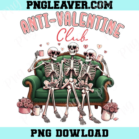 Anti Valentine Club Png, Funny Valentine's Skeleton Png, Valentine Friends Shirt Png