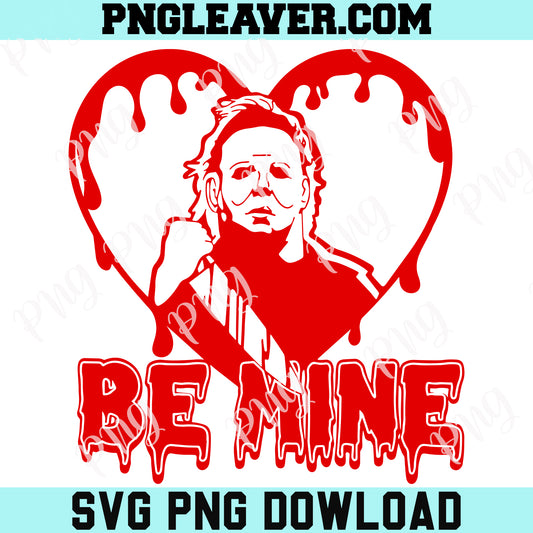 Be Mine Horror Valentines Day Svg Png, Horror Movie Valentines, Be Mine Svg