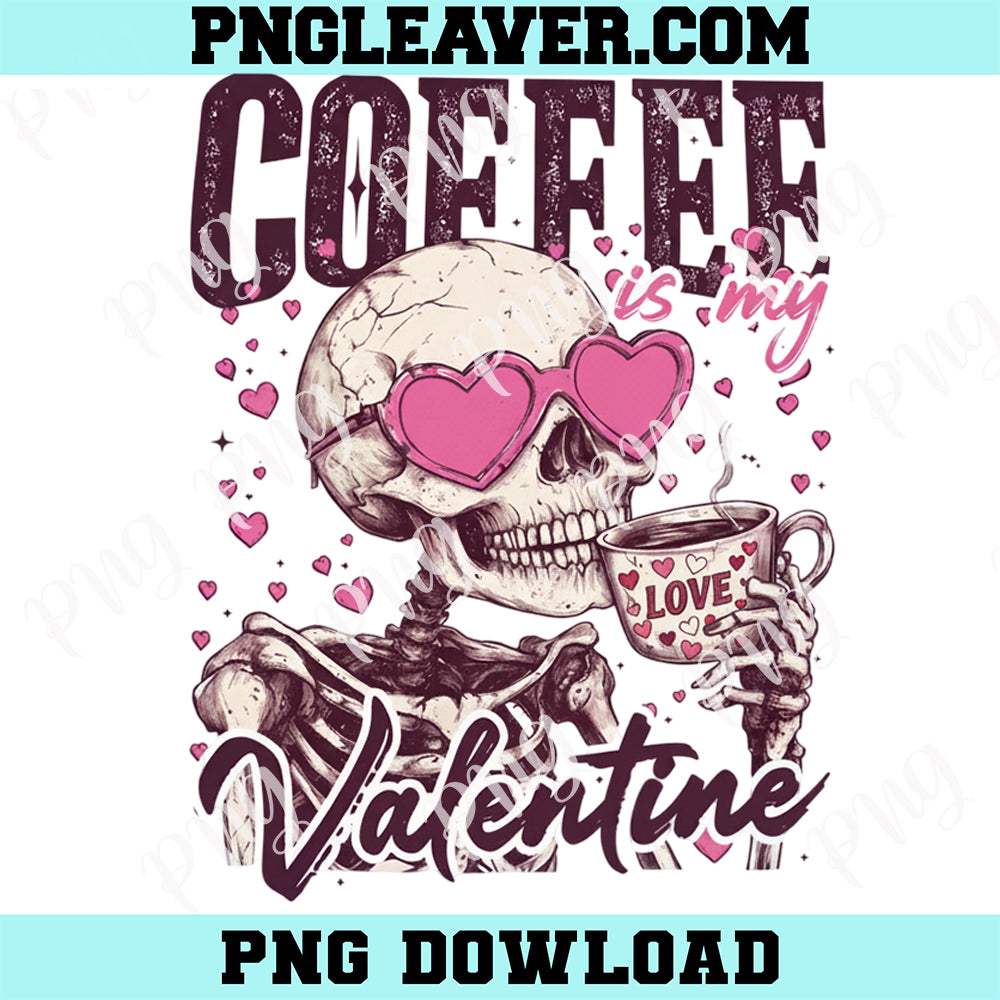 Coffee Is My Valentine Skeleton New Png, Funny Valentine Coffee Png, Skeleton Png