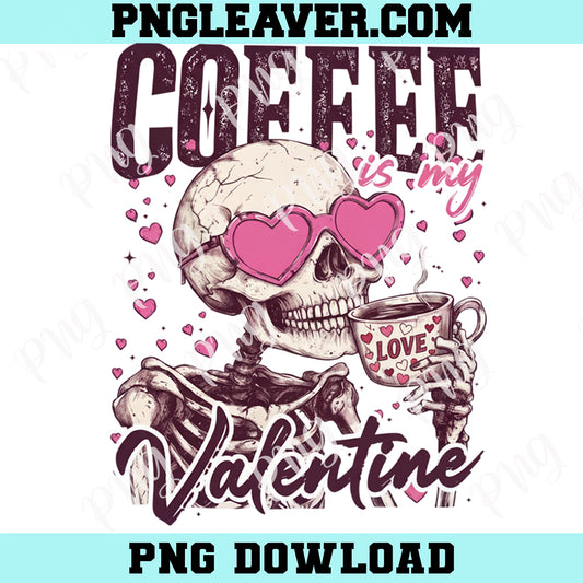 Coffee Is My Valentine Skeleton New Png, Funny Valentine Coffee Png, Skeleton Png