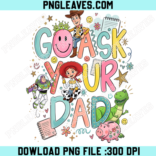 Toy Story Go Ask Your Dad PNG, Woody Jessie Buzz Rex and Alien Funny Dad Quote Design