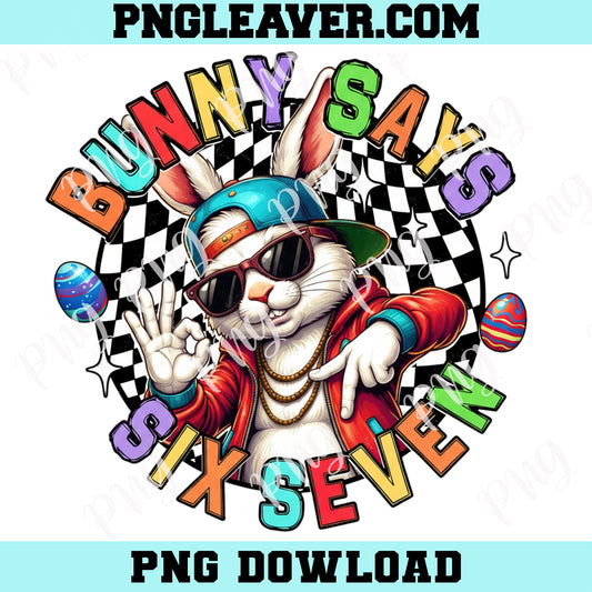 Bunny Says Six Seven Easter 67 PNG, Popular Bunny Png, Trendy Funny Easter PNG