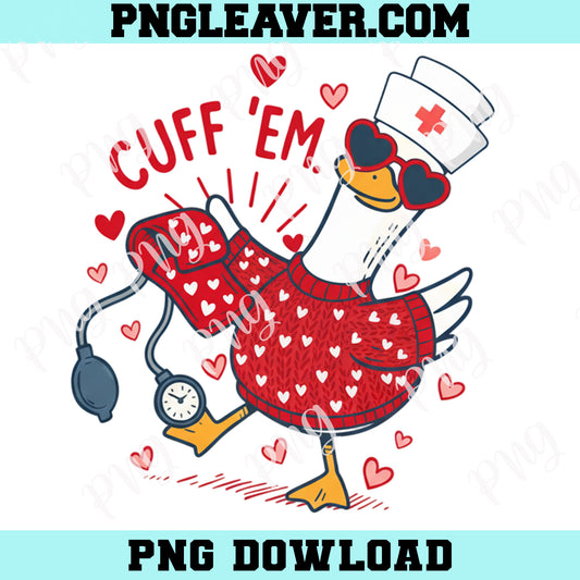Goose Cuff Em Png, Funny Nurse Valentine’s Day PNG Silly Goose Nurse Love Design, RN ER Nurse Png