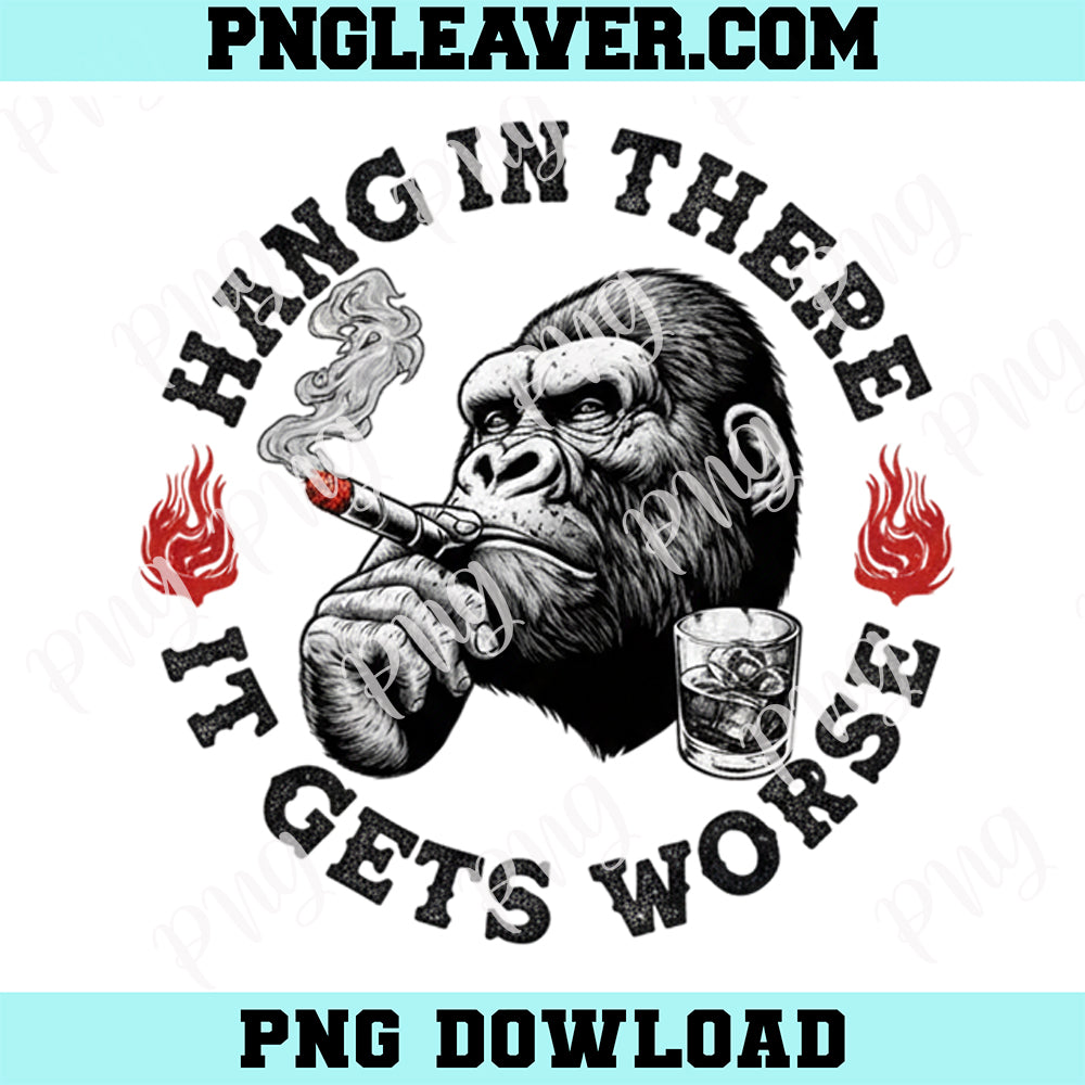 Monkey Smoking Png, Hang in There It Gets Worse Sarcastic Humor Monkey Png