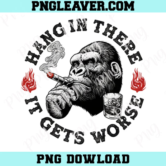 Monkey Smoking Png, Hang in There It Gets Worse Sarcastic Humor Monkey Png