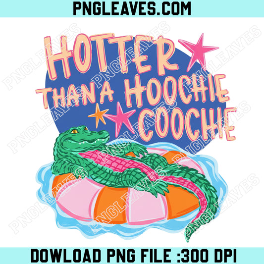 Crocodile Chill Summer Png, Hotter Than Hoochie Coochie Gator Png, Sublimation Design