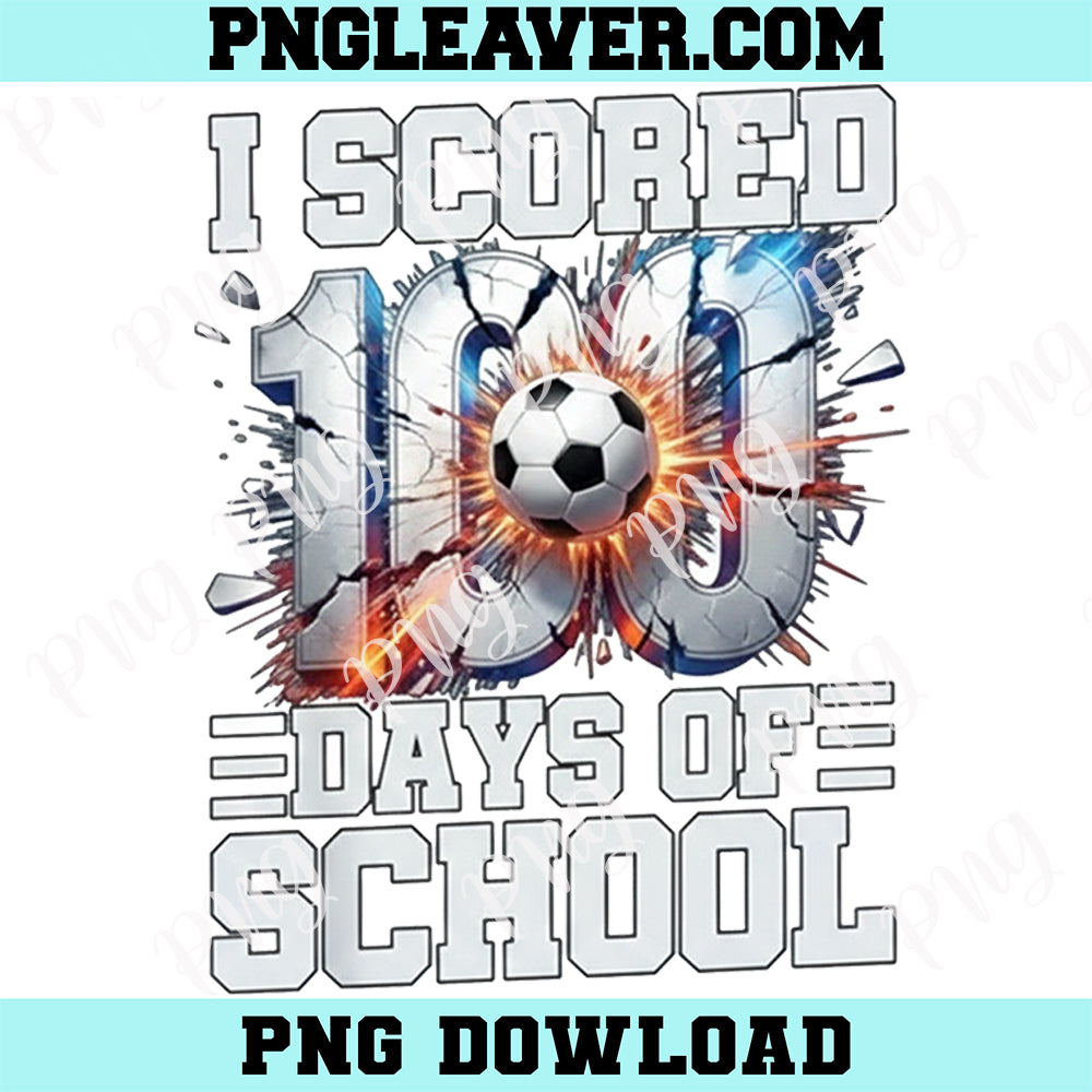 I Scored 100 Days of School Soccer Png, 100th Day of School Boys Png