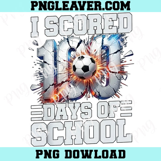 I Scored 100 Days of School Soccer Png, 100th Day of School Boys Png