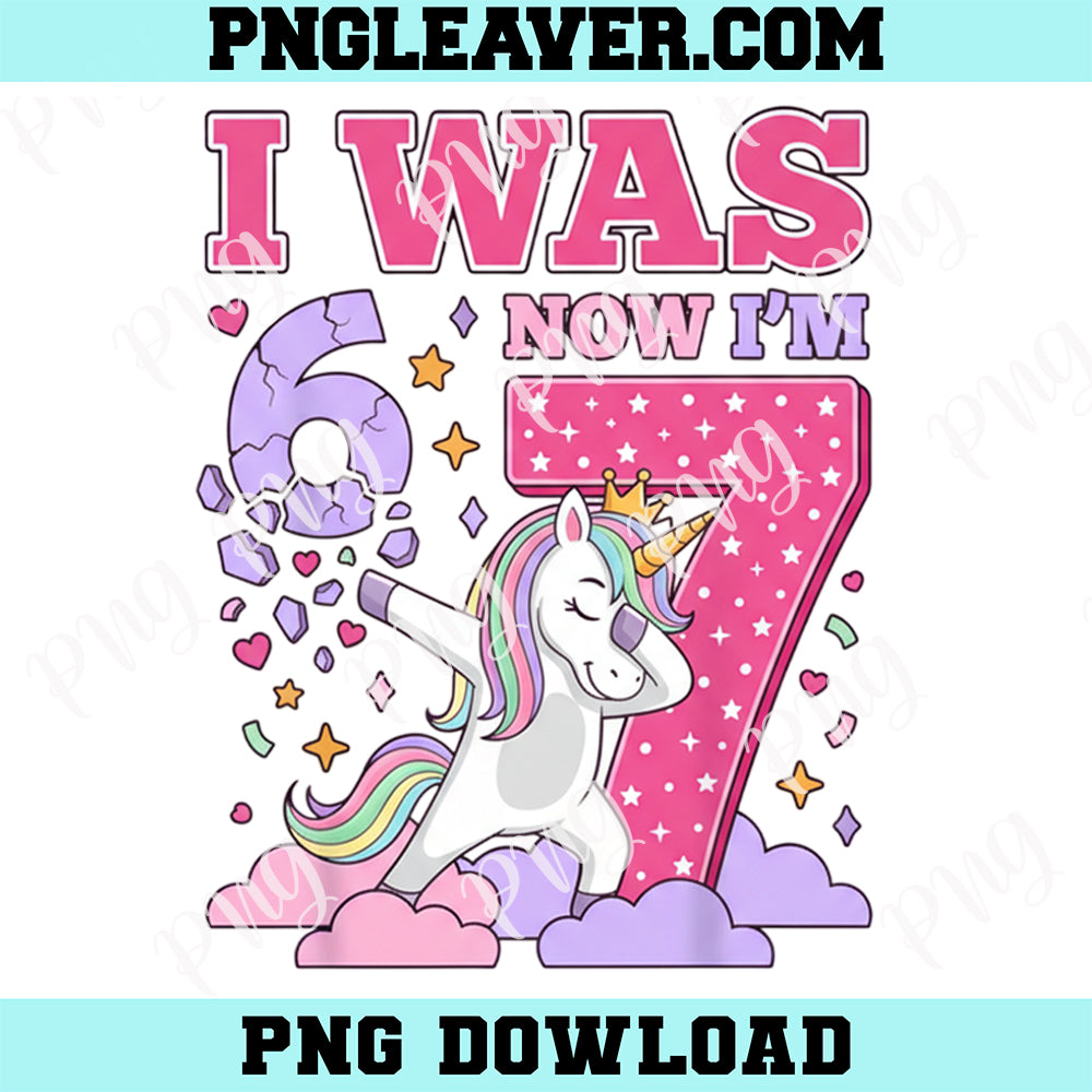 Unicorn Girl 6 7 Birthday Png, I Was 6 Now I'm 7 Unicorn Girl 6 7 Birthday Png