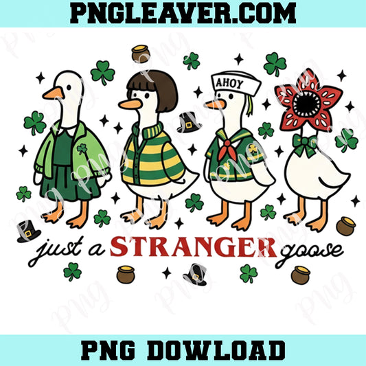 Just A Stranger Goose Patrick day PNG, Stranger Fan Gift Png, Funny Goose Parody Png