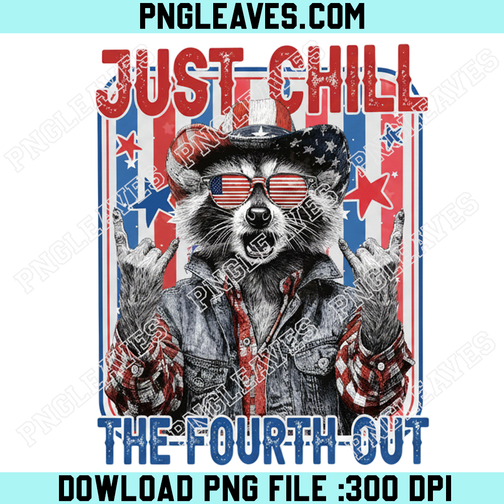 Just Chill The Fourth Out Png, 4th Of July Png, Funny Raccoon Png, Feral USA Png