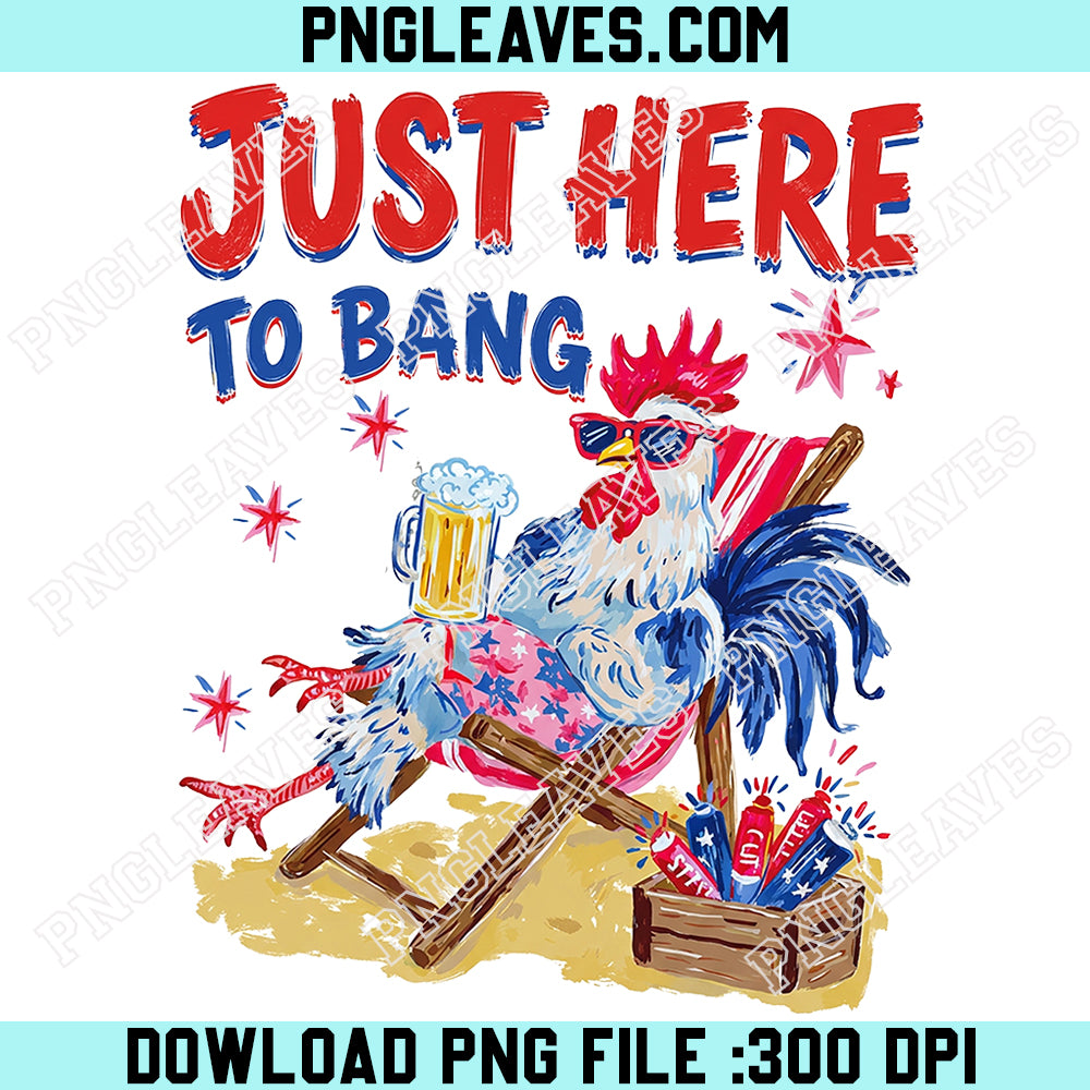 Fourth of July USA Png, Just Here To Bang Png, Independence Day Png
