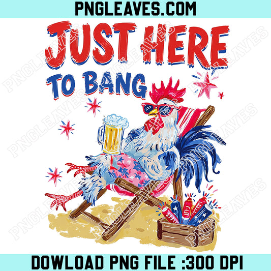 Fourth of July USA Png, Just Here To Bang Png, Independence Day Png