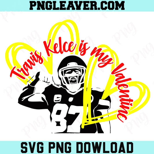 Kansas City Valentine Svg, Travis Kelce Is My Valentine Kansas City Chiefs Svg