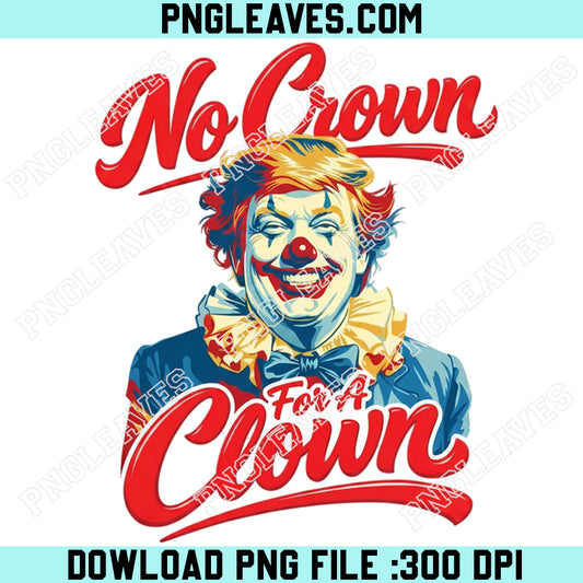 No Kings Protest Humor Png, No Crown For A Clown Anti Trump Svg Png, Political Satire Joker Trump Png