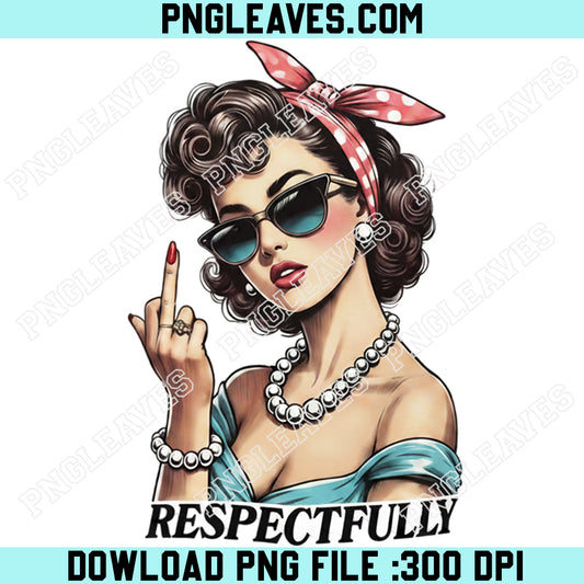 Sarcastic Middle Finger Funny Png, Respectfully Retro Sassy Png