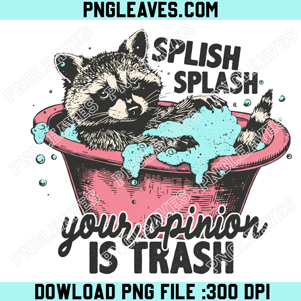 Racoon Splish Splash Your Opinion Is Trash Png, Funny Raccoon Png