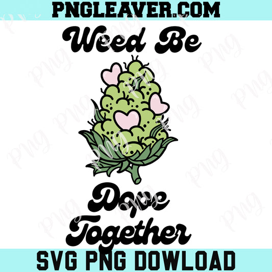 Weed Be Dope Together Svg Png, Stoner Heart Valentines Day Svg, Canabe Svg