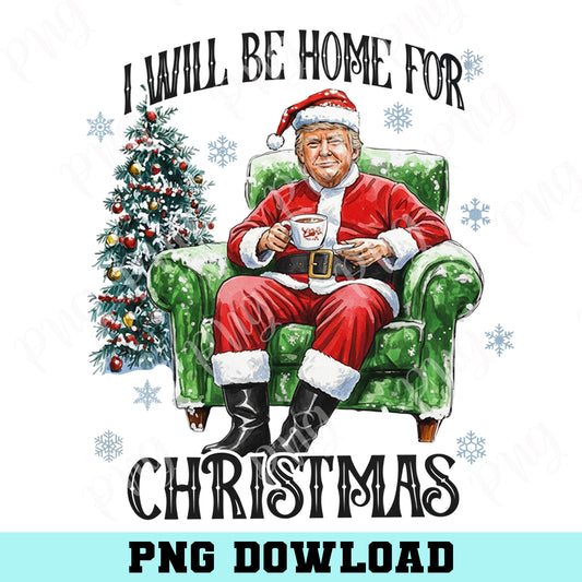 Humorous Trump Png, Trump I'll Be Home for Christmas Png, Humorous Trump Christmas Png
