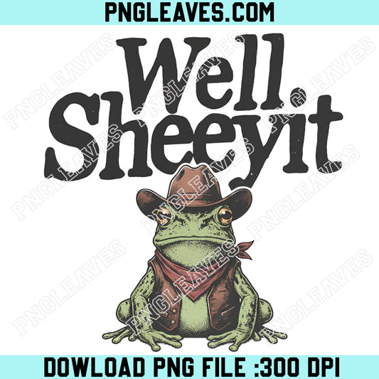 Frog Cowboy Funny Well Sheeyit Png, Funny Cowboy Frog Png, Western Humor Png